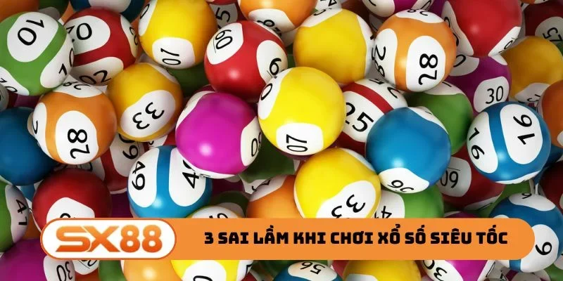3 sai lầm cần tránh khi chơi xổ số siêu tốc