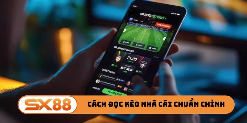 Cách đọc kèo nhà cái chuẩn không cần chỉnh