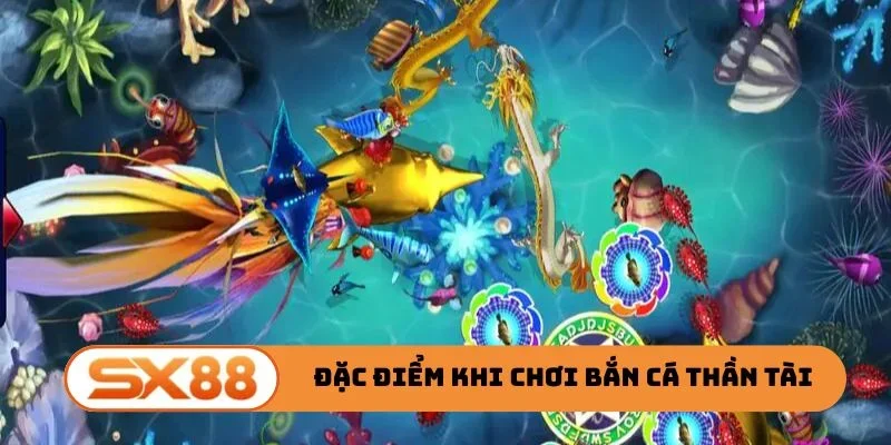 Đặc điểm nổi bật khi chơi bắn cá Thần Tài