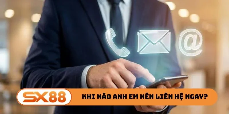 Khi nào anh em nên liên hệ ngay?