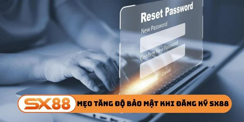 3 mẹo tăng độ bảo mật khi đăng ký SX88